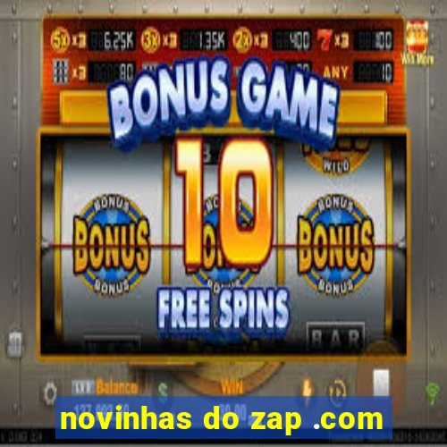 novinhas do zap .com