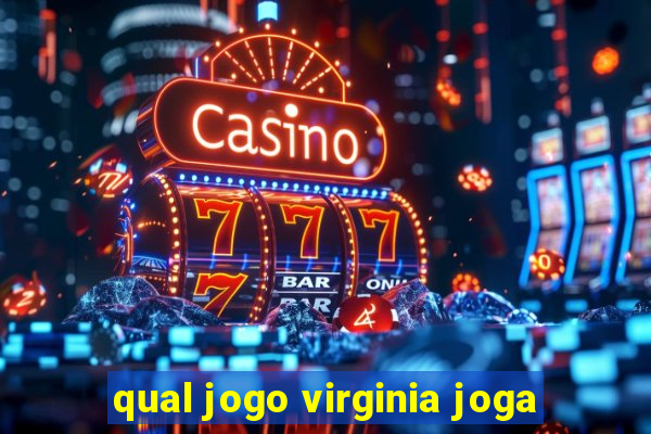 qual jogo virginia joga