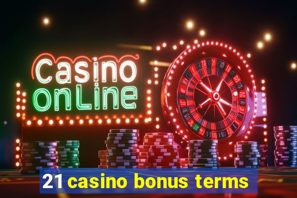 21 casino bonus terms