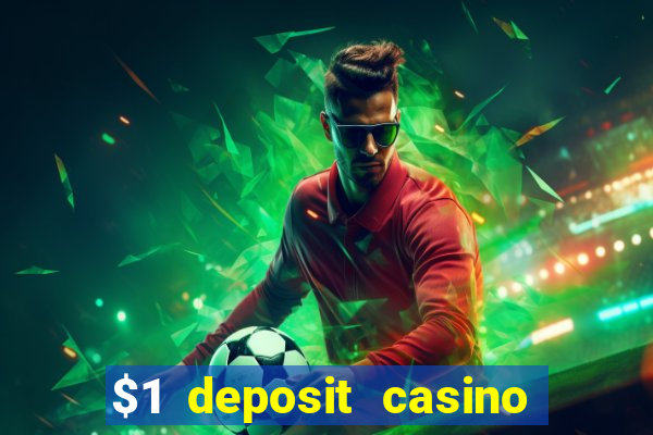 $1 deposit casino real money