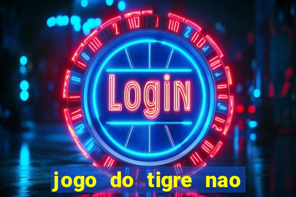 jogo do tigre nao esta pagando