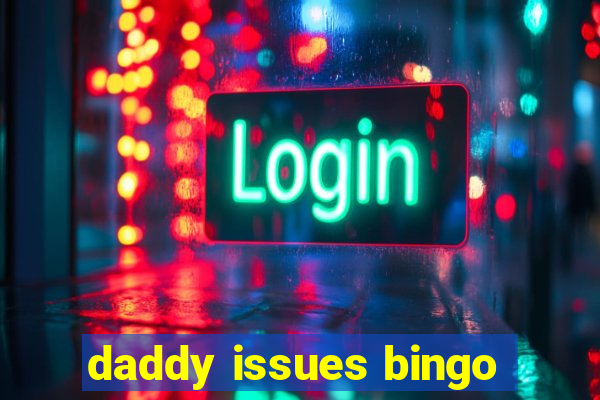 daddy issues bingo