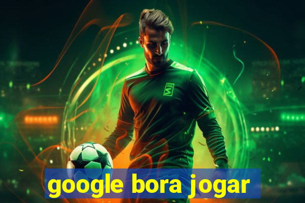 google bora jogar