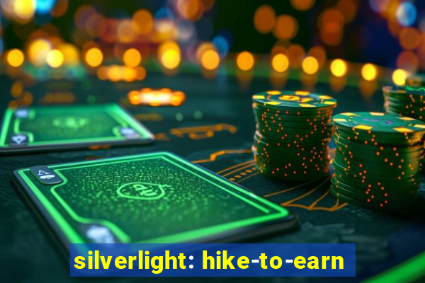 silverlight: hike-to-earn