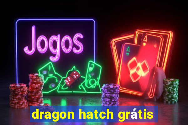 dragon hatch grátis