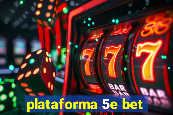 plataforma 5e bet