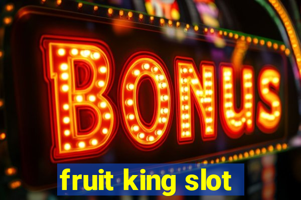 fruit king slot