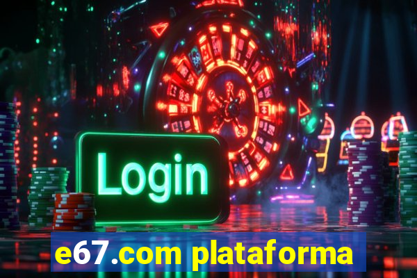 e67.com plataforma