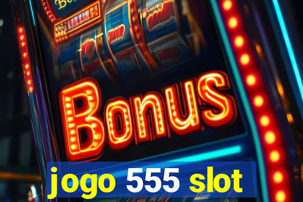 jogo 555 slot