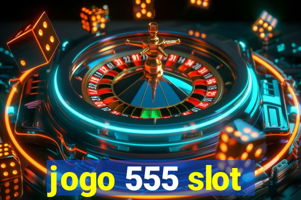 jogo 555 slot