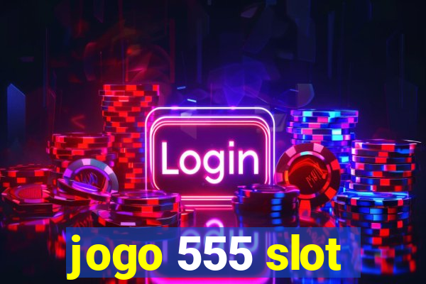 jogo 555 slot