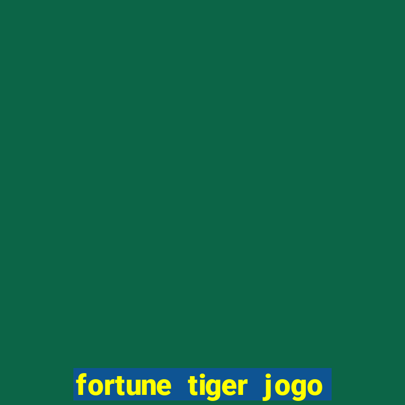 fortune tiger jogo de aposta