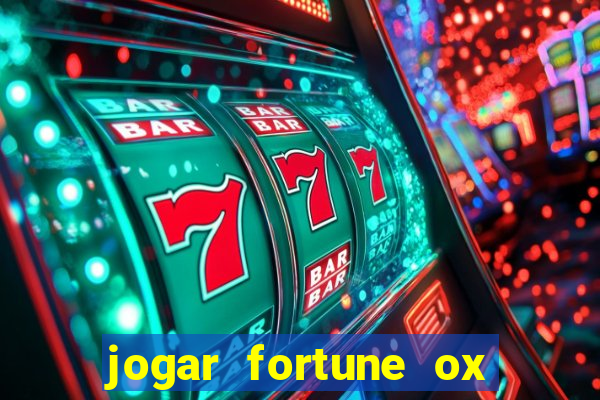 jogar fortune ox de gra?a