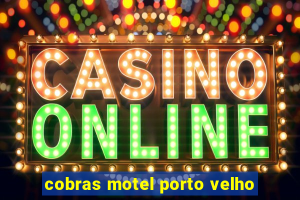 cobras motel porto velho