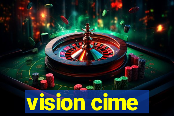 vision cime