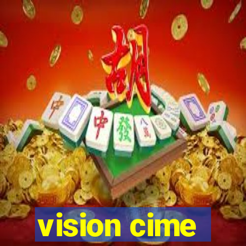 vision cime