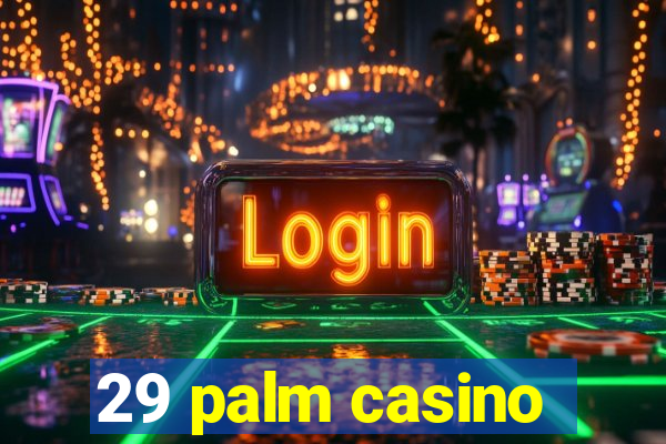 29 palm casino