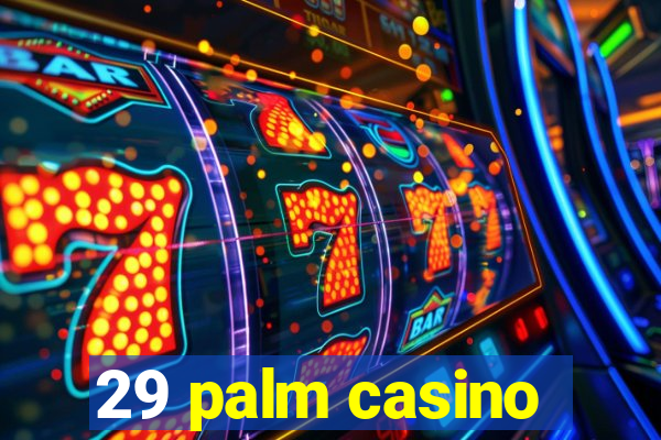 29 palm casino