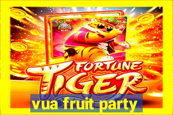 vua fruit party