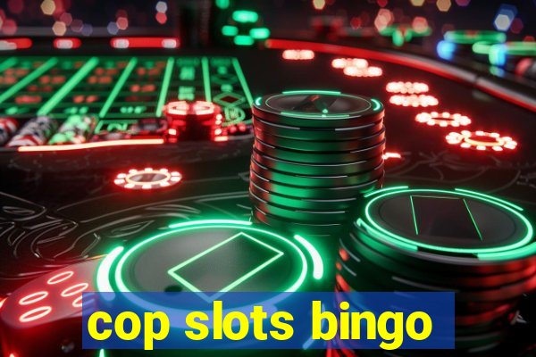 cop slots bingo