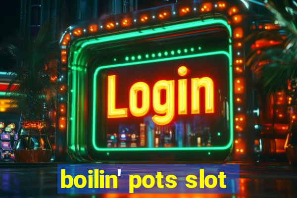 boilin' pots slot