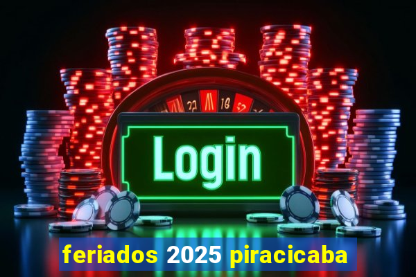 feriados 2025 piracicaba