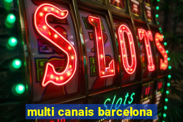 multi canais barcelona