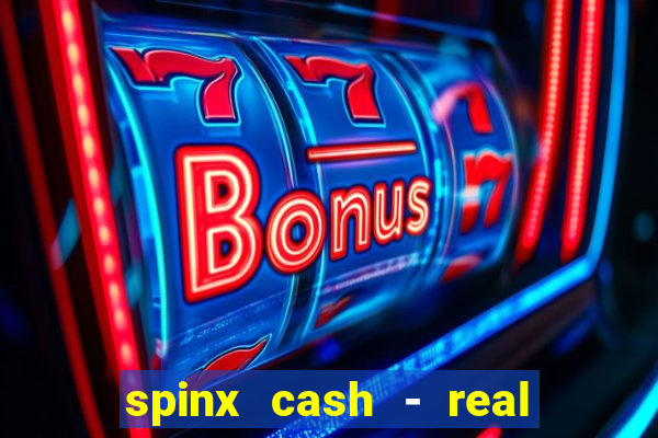 spinx cash - real money slots