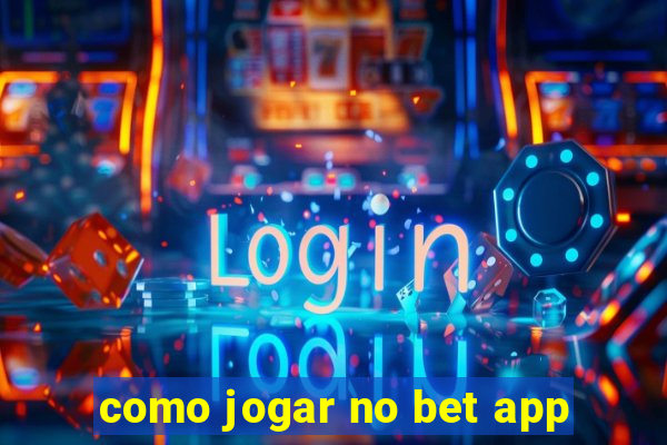 como jogar no bet app