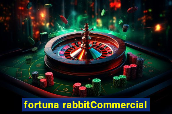 fortuna rabbitCommercial