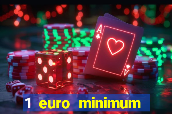 1 euro minimum deposit casino