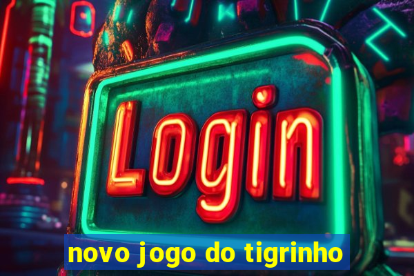 novo jogo do tigrinho