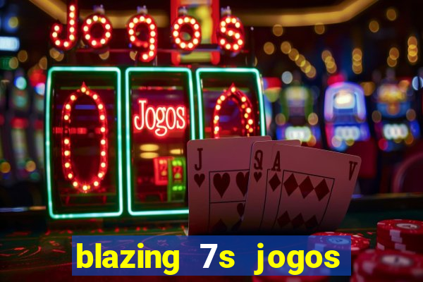 blazing 7s jogos de casino