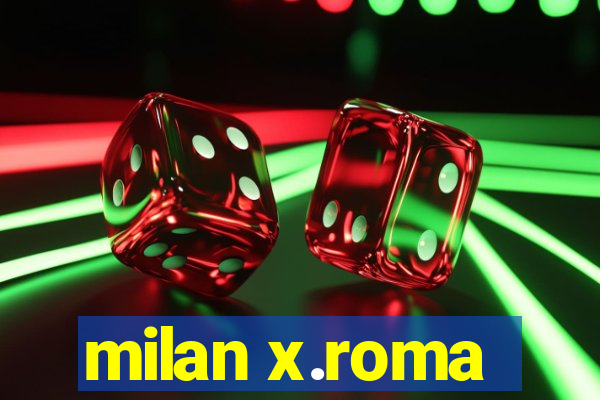 milan x.roma