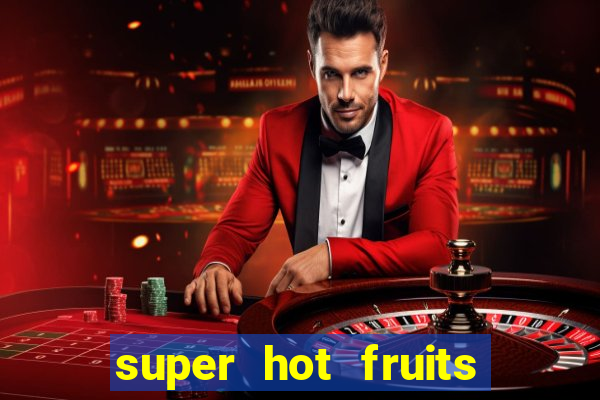 super hot fruits free slot