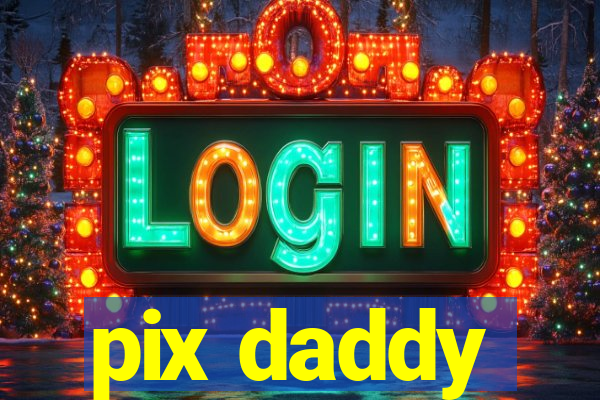 pix daddy