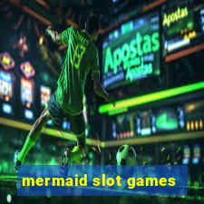 mermaid slot games