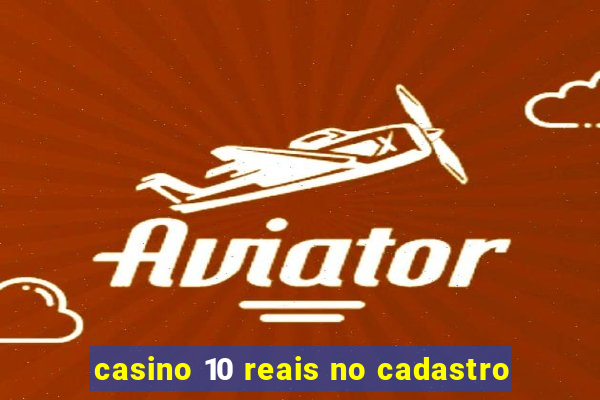 casino 10 reais no cadastro