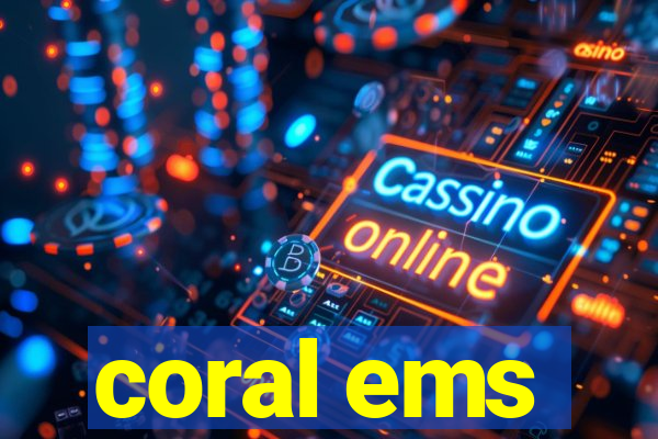 coral ems