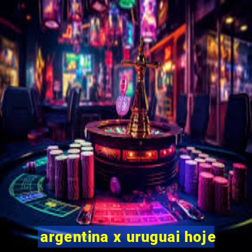 argentina x uruguai hoje