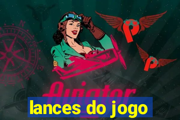 lances do jogo