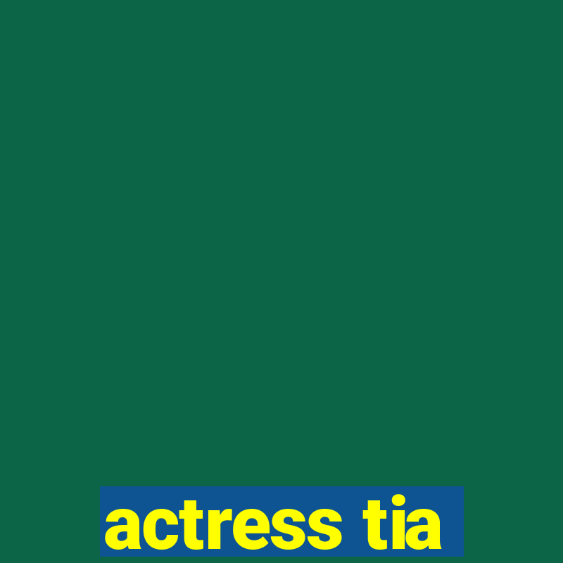 actress tia