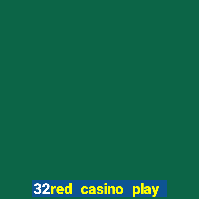 32red casino play slots roulette and blackjack