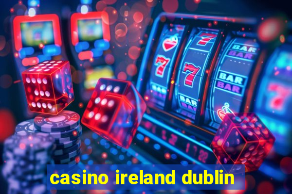 casino ireland dublin