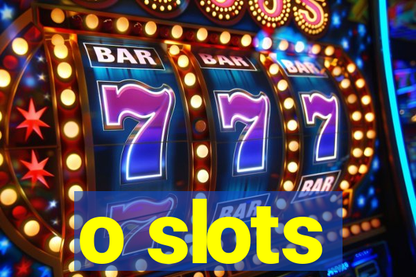 o slots