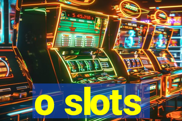 o slots