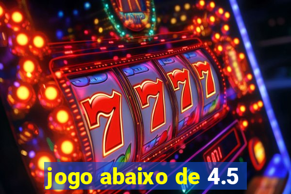 jogo abaixo de 4.5