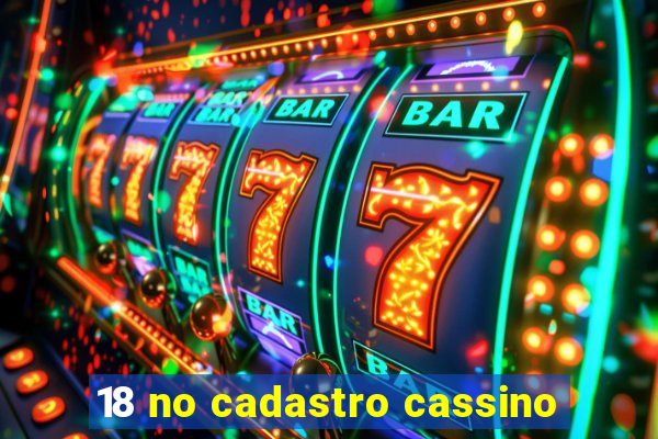 18 no cadastro cassino