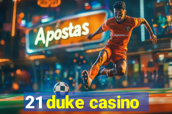 21 duke casino