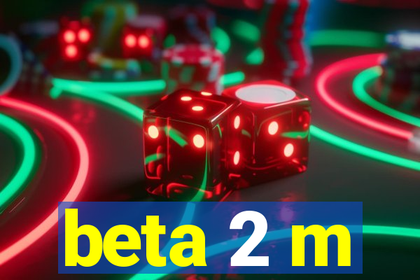 beta 2 m